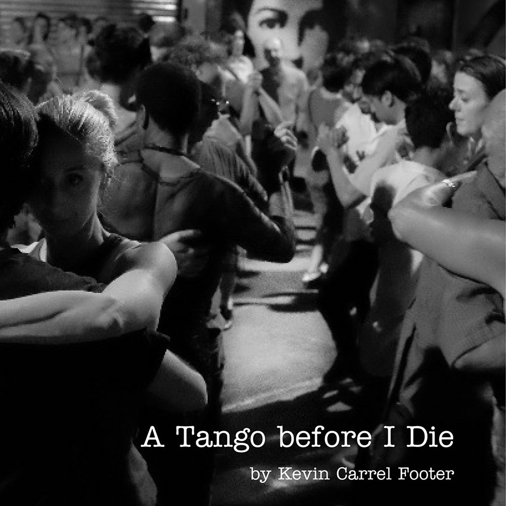 A Tango Before I Die by Kevin Carrel Footer